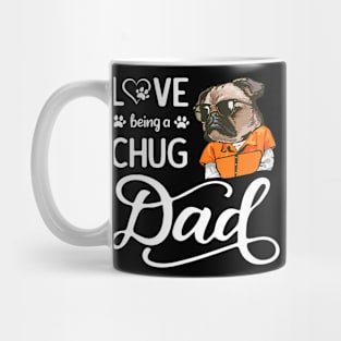 Love Being A Chug Dad Father'S Day I Love My Chug Dog Daddy Mug